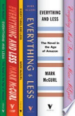 Everything and less : the novel in the age of Amazon / Mark McGurl.