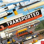 Transported : 50 vehicles that changed the world / Matt Ralphs, Rui Ricardo.