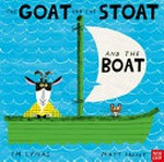 The goat and the stoat and the boat / text, Em Lynas ; illustrations, Matt Hunt.