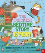 The quickest bedtime story ever! / Louise Fitzgerald & Kate Hindley.