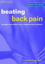 Beating back pain : through conventional and complementary methods / Anthony Campbell ; consultant: George T. Lewith.