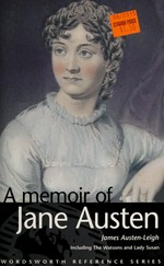 A memoir of Jane Austen / by her nephew James Austen-Leigh ; with The Watsons & Lady Susan by Jane Austen ; introduction by J. H. Stape.
