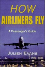 How airliners fly : a passenger's guide / Julien Evans.