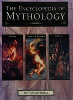 The encyclopedia of mythology : classical, Celtic, Norse / Arthur Cotterell.