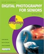 Digital photography for seniors in easy steps ; for the over 50s / Nick Vandome.