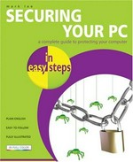 Securing your PC in easy steps / Mark Lee.