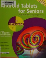 Android tablets for seniors / Nick Vandome.