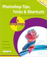 Photoshop tips, tricks & shortcuts in easy steps : covers all versions of Photoshop CC / Robert Shufflebotham.