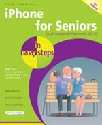 iPhone for seniors in easy steps : for iPhone models with iOS 10 ; illustrated using iPhone 7 and iPhone 7 Plus / Nick Vandome.