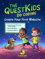 The Questkids do coding : create your first website / technical author, Darryl Bartlett ; designer & illustrator, Ben Barter ; story author, Paul Aldridge.