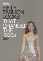 Fifty fashion looks that changed the 1990s / Paula Reed.
