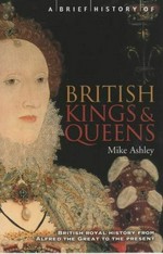 A brief history of British kings & queens / Mike Ashley.