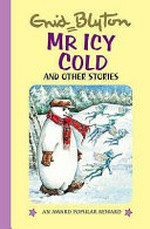 Mr Icy-Cold and other stories / by Enid Blyton ; illustrated by Maureen Bradley.