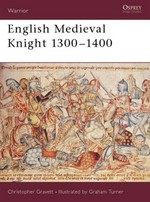 English medieval knight, 1300-1400 / Christopher Gravett ; illustrated by Graham Turner.