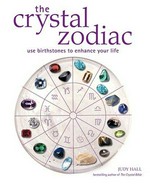 The crystal zodiac : use birthstones to enhance your life / Judy Hall.