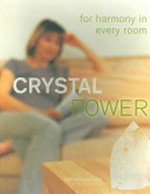 Crystal power : for harmony in every room / Ken and Joules Taylor.