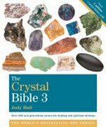 The crystal bible. featuring over 250 new generation, high-vibration rare and esoteric stones for healing and transformation / Judy Hall. 3 :