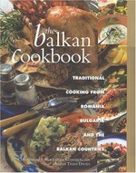 The Balkan cookbook : traditional cooking from Romania, Bulgaria and the Balkan countries / Catherine Atkinson and Trish Davies ; contributing editor, Lesley Chamberlain.