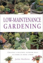 Low-maintenance gardens / Jackie Matthews.