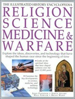 Religion, science, medicine & warfare : the illustrated history encyclopedia / John Farndon ... [et al.].