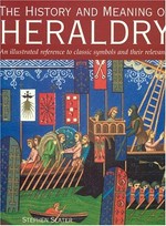 The history and meaning of heraldry : an illustrated reference to classic symbols and their relevance / Stephen Slater.