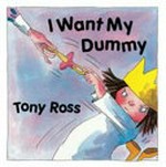 I want my dummy / Tony Ross.