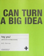 Hey you! : pitch to win in an ideas economy / Will Murray