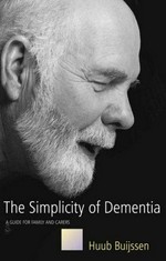 The simplicity of dementia : a guide for family and carers / Huub Buijssen.