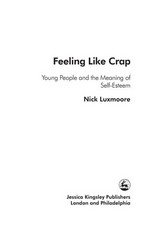 Feeling like crap : young people and the meaning of self-esteem / Nick Luxmoore.