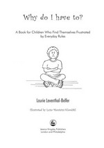 Why do I have to? : a book for children who find themselves frustrated with everyday rules / Laurie Leventhal-Belfer.