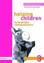Helping children to be skilful communicators / Ann Roberts and Avril Harpley.