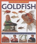 How to look after your goldfish : a practical guide to caring for your pet, in step-by-step photographs / David Alderton.