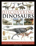 Discovering dinosaurs : an exciting guide to prehistoric creatures, with 350 fabulous detailed drawins of dinosaurs and prehistoric beasts and the places they lived / Douglas Dixon.