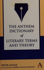 The Anthem dictionary of literary terms and theory / Peter Auger.