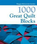 1000 great quilt blocks / Maggi McCormick Gordon.
