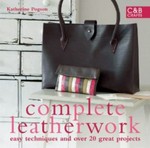 Complete leatherwork : easy techniques and 20 great projects / Katherine Pogson.