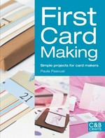 First card making : simple projects for card makers / Paula Pascual.