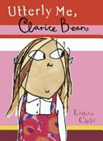 Clarice Bean, utterly me / Lauren Child.