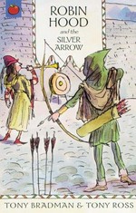 Robin Hood and the silver arrow / Tony Bradman and Tony Ross.