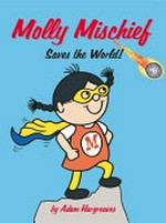 Molly Mischief saves the world! / Adam Hargreaves.