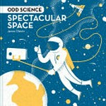 Odd science : spectacular space / James Olstein.