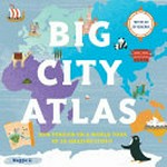 Big city atlas : join penguin on a world tour of 28 amazing cities! / by Maggie Li.