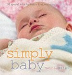 Simply baby : 20 adorable knits for baby's first two years / Debbie Bliss ; photography Tim Evan-Cook.
