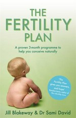 The fertility plan : a proven three-month programme to help you conceive naturally / Jill Blakeway, Sami S. David.