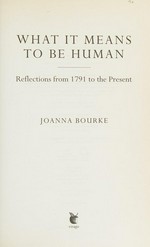 What it means to be human : reflections from 1791 to the present / Joanna Bourke.