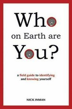 Who on earth are you? : a field guide to identifying and knowing yourself / Nick Inman.
