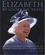 Elizabeth : eighty glorious years / Jennie Bond.