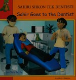Ho Sachir pēgainei ston Odontiatro = Sahir goes to the dentist / by Chris Petty ; Greek translation by Dr. Zannetos Tofallis.