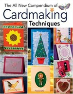 The all new compendium of cardmaking techniques / [Polly Pinder et.al.].