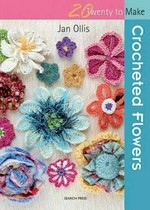 Crocheted flowers / Jan Ollis.